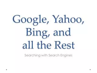 Google, Yahoo, Bing, and all the Rest