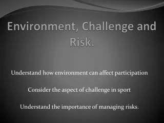 Environment, Challenge and Risk.