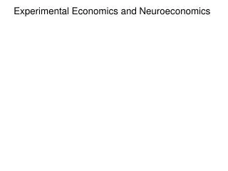 Experimental Economics and Neuroeconomics