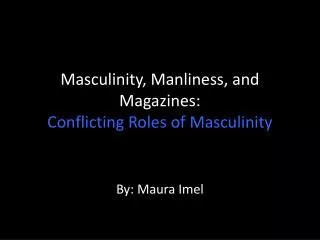 Masculinity, Manliness, and Magazines: Conflicting Roles of Masculinity