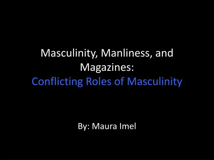 masculinity manliness and magazines conflicting roles of masculinity