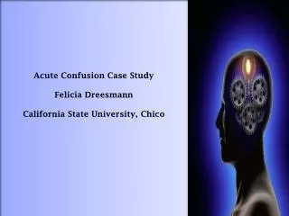 Acute Confusion Case Study Felicia Dreesmann California State University, Chico