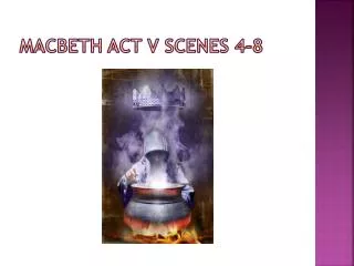 Macbeth Act V scenes 4-8