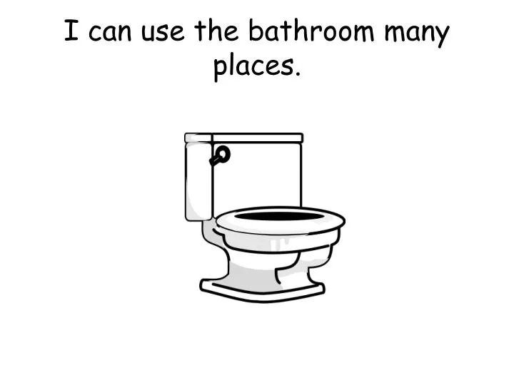 I Can Use The Bathroom. - ppt download