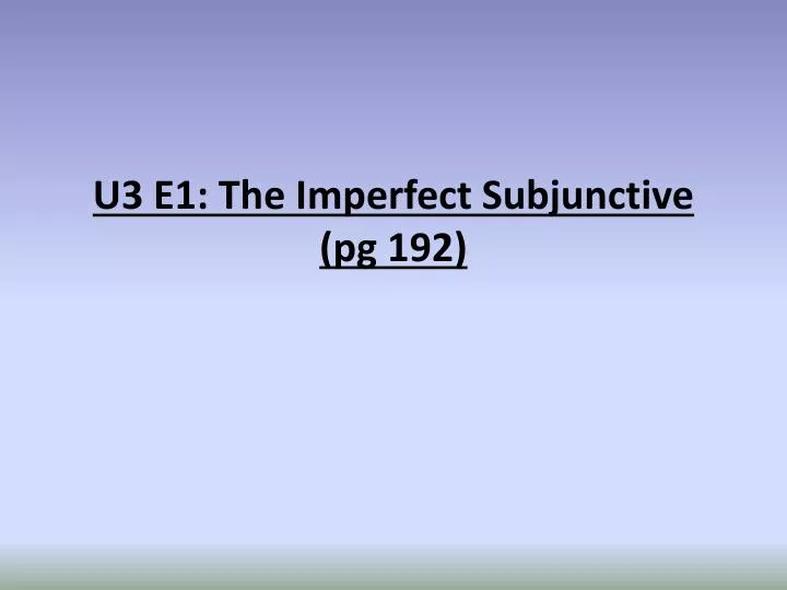 u3 e1 the imperfect subjunctive pg 192
