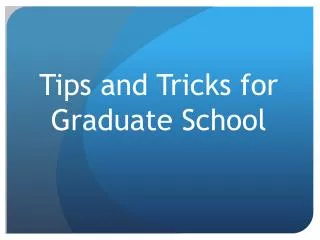 Tips and Tricks for Graduate School