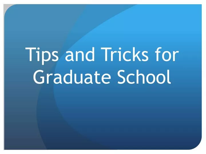 tips and tricks for graduate school
