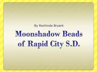 Moonshadow Beads of Rapid City S.D.