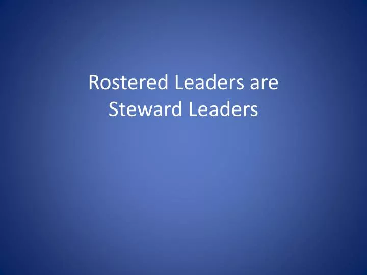 rostered leaders are steward leaders