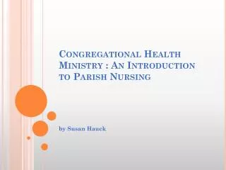 Congregational Health Ministry : An Introduction to Parish Nursing