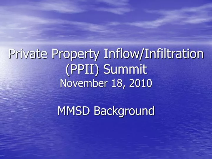 private property inflow infiltration ppii summit november 18 2010 mmsd background