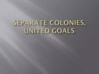 Separate colonies, united goals