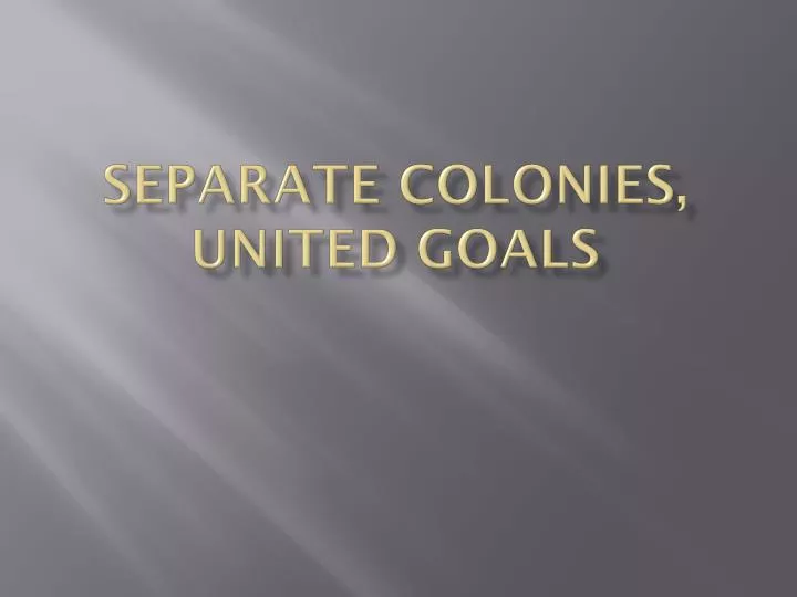 separate colonies united goals