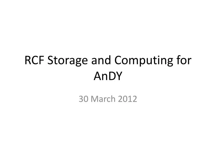 rcf storage and computing for andy