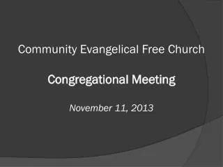 Community Evangelical Free Church Congregational Meeting November 11, 2013