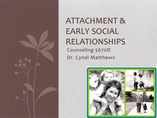 Attachment &amp; Early Social Relationships