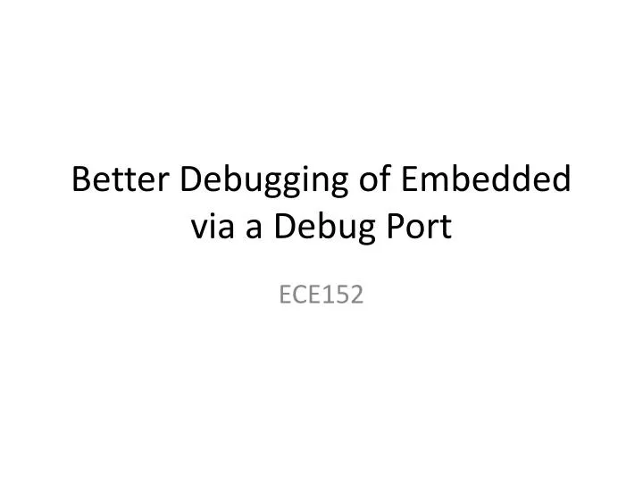 better debugging of embedded via a debug port
