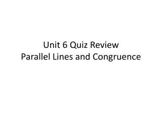 Unit 6 Quiz Review Parallel Lines and Congruence