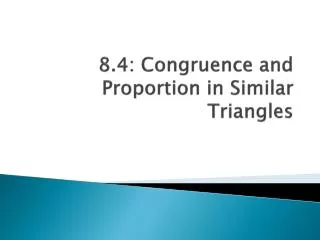 8.4: Congruence and Proportion in Similar Triangles