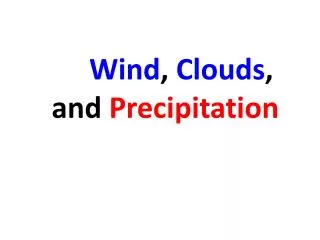 Wind , Clouds , and Precipitation