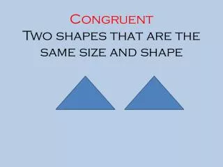 Congruent Two shapes that are the same size and shape