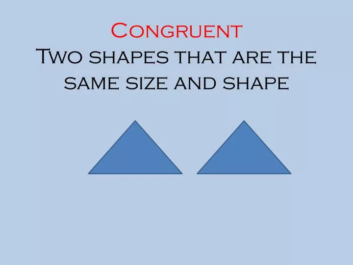 congruent two shapes that are the same size and shape