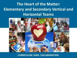 The Heart of the Matter: Elementary and Secondary Vertical and Horizontal Teams