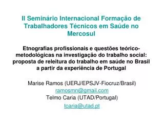 Marise Ramos (UERJ/EPSJV-Fiocruz/Brasil) ramosmn@gmail Telmo Caria (UTAD/Portugal)