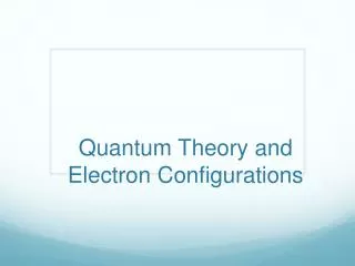 Quantum Theory and Electron Configurations