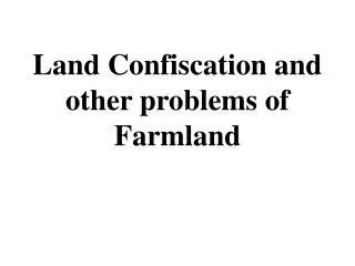 Land Confiscation and other problems of Farmland