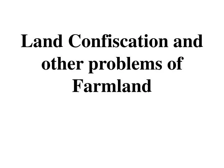 land confiscation and other problems of farmland
