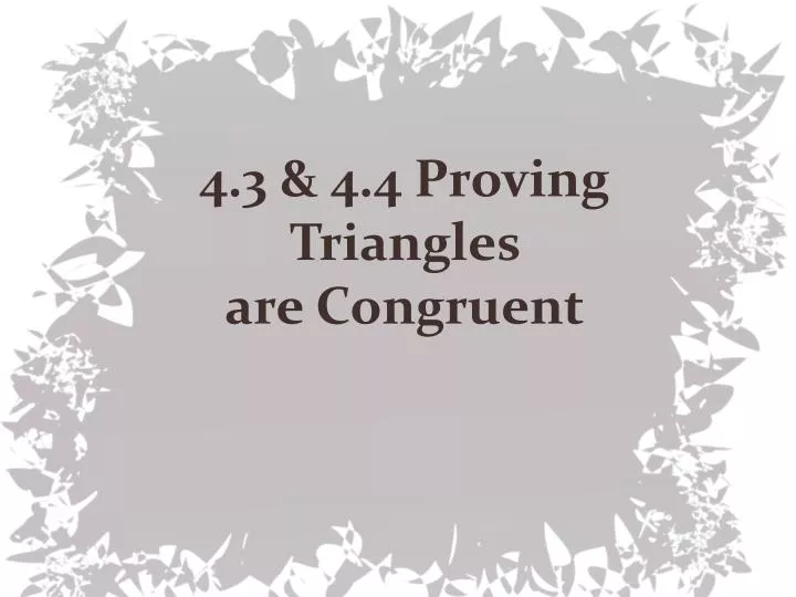 4 3 4 4 proving triangles are c ongruent