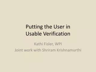 Putting the User in Usable Verification