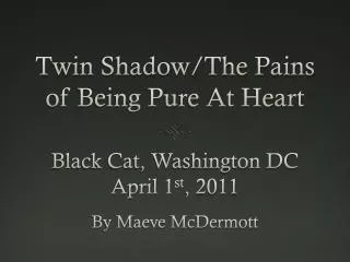 Twin Shadow/The Pains of Being Pure At Heart