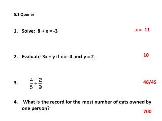 5.1 Opener Solve: 8 + x = -3 Evaluate 3x + y if x = -4 and y = 2