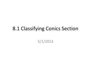 8.1 Classifying Conics Section