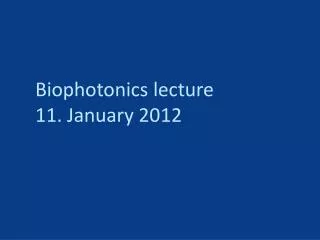 Biophotonics lecture 11. January 2012