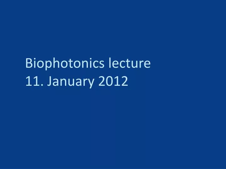 biophotonics lecture 11 january 2012