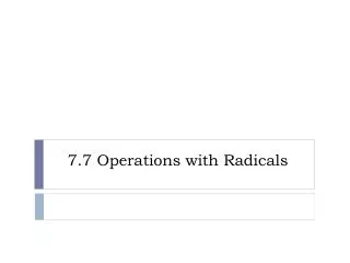 7.7 Operations with Radicals