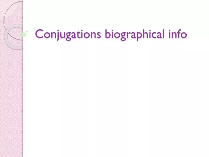 conjugations biographical info