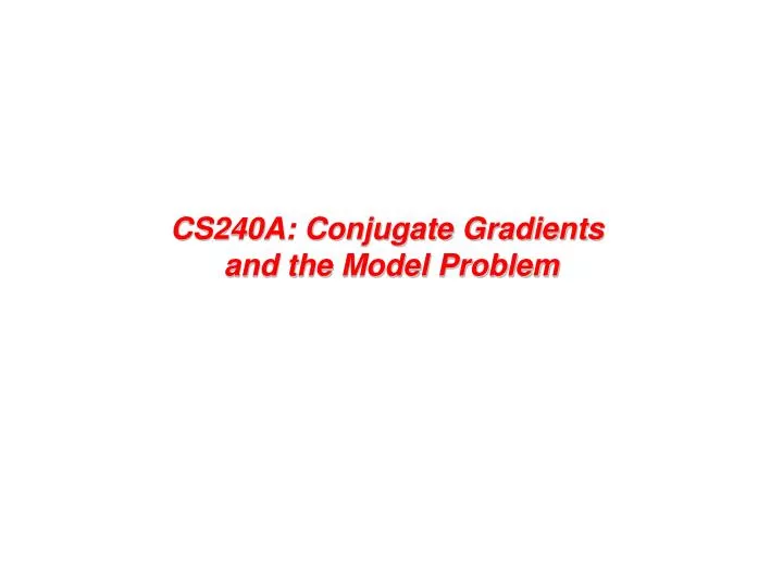 cs240a conjugate gradients and the model problem