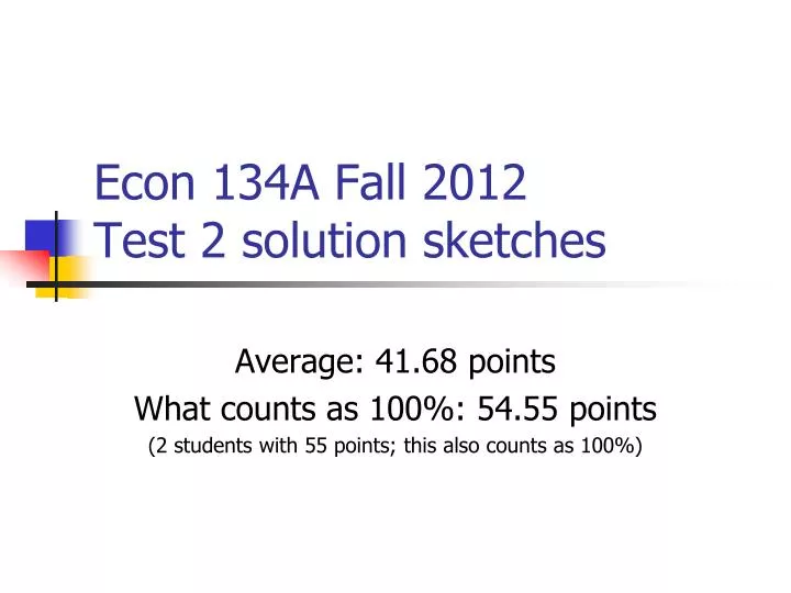 econ 134a fall 2012 test 2 solution sketches