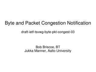 Byte and Packet Congestion Notification draft-ietf-tsvwg-byte-pkt-congest-03 Bob Briscoe, BT