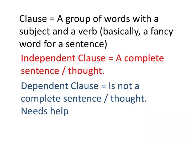 clause a group of words with a subject and a verb basically a fancy word for a sentence