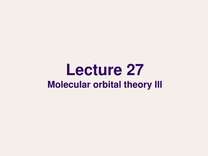 lecture 27 molecular orbital theory iii