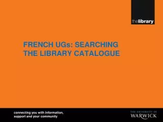 FRENCH UGs: SEARCHING THE LIBRARY CATALOGUE