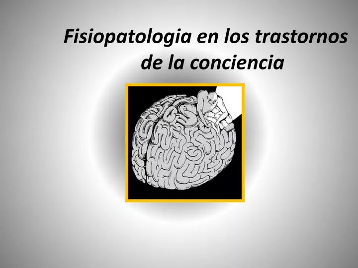 fisiopatologia en los trastornos de la conciencia