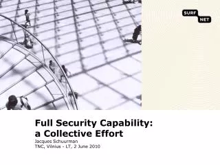 Full Security Capability: a Collective Effort Jacques Schuurman TNC, Vilnius - LT, 2 June 2010