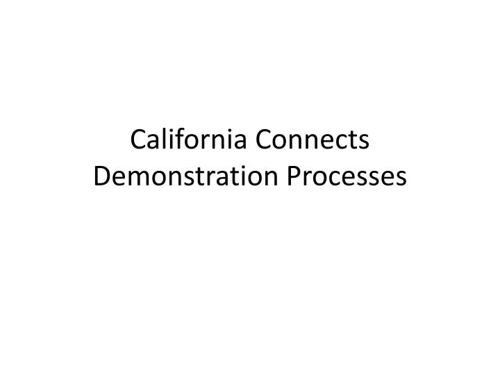 california connects demonstration processes