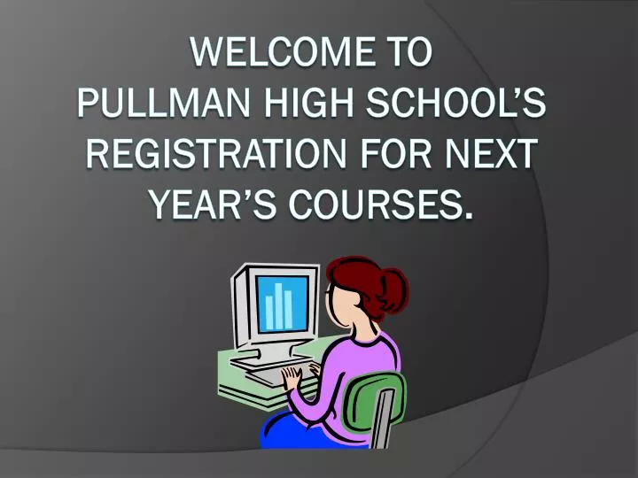 welcome to pullman high school s registration for next year s courses